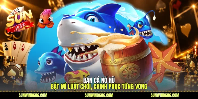 Bắn cá nổ hũ