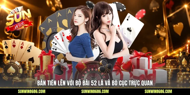 Bàn Tiến lên với bộ bài 52 lá và bố cục trực quan