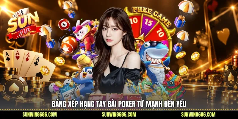 Bảng xếp hạng tay bài Poker từ mạnh đến yếu