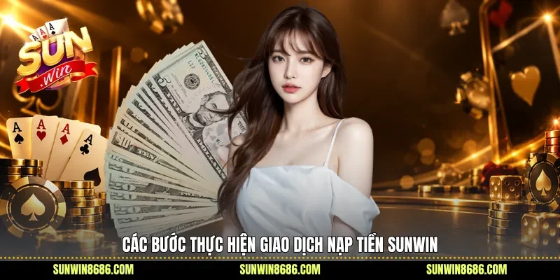 Các bước thực hiện giao dịch nạp tiền Sunwin