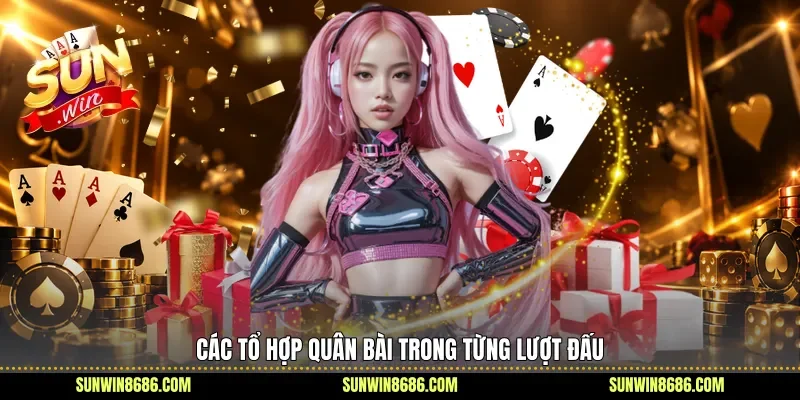 Các tổ hợp quân bài trong từng lượt đấu