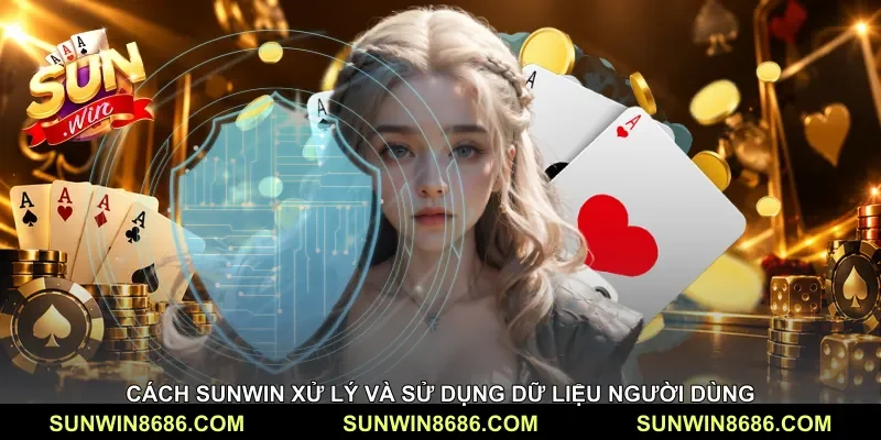 Cách Sunwin xử lý và sử dụng dữ liệu người dùng