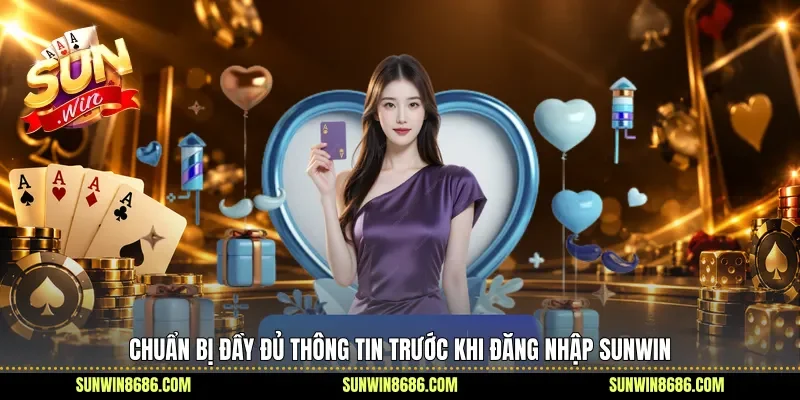Chuẩn bị đầy đủ thông tin trước khi đăng nhập Sunwin