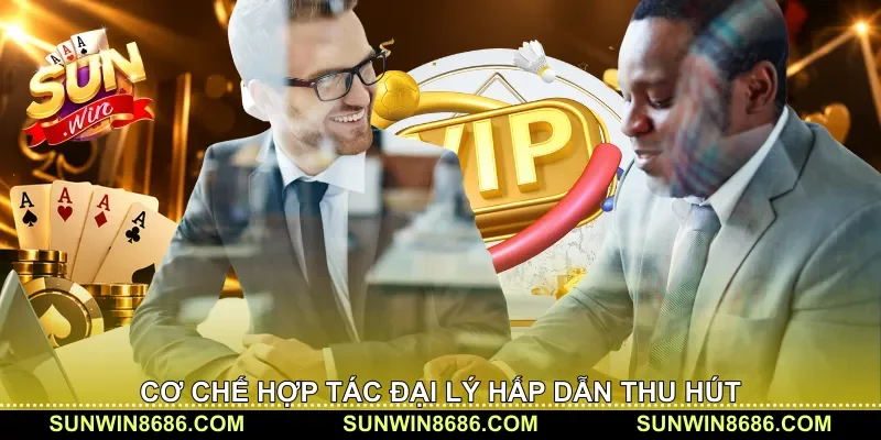 Cơ chế hợp tác đại lý hấp dẫn thu hút