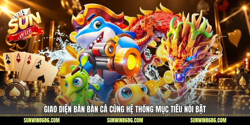 Giao diện bàn bắn cá cùng hệ thống mục tiêu nổi bật