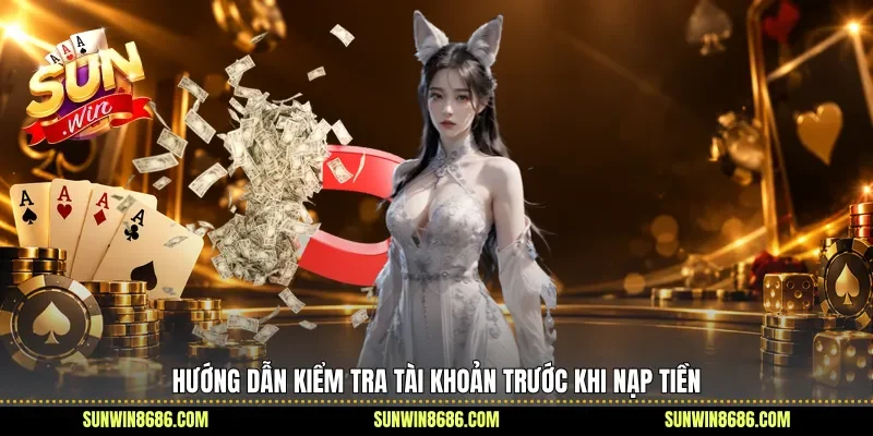 Hướng dẫn kiểm tra tài khoản trước khi nạp tiền