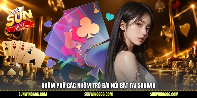 Khám phá các nhóm trò bài nổi bật tại Sunwin 