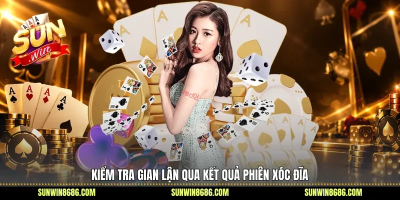 Kiểm tra gian lận qua kết quả phiên xóc đĩa