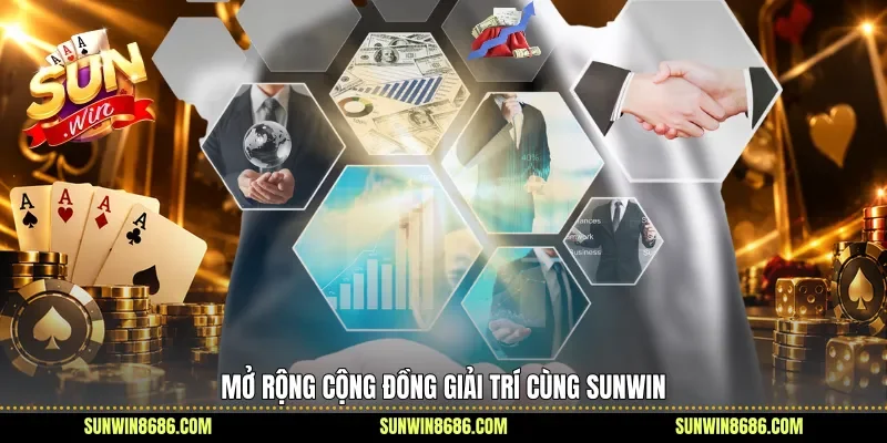 Mở rộng cộng đồng giải trí cùng Sunwin