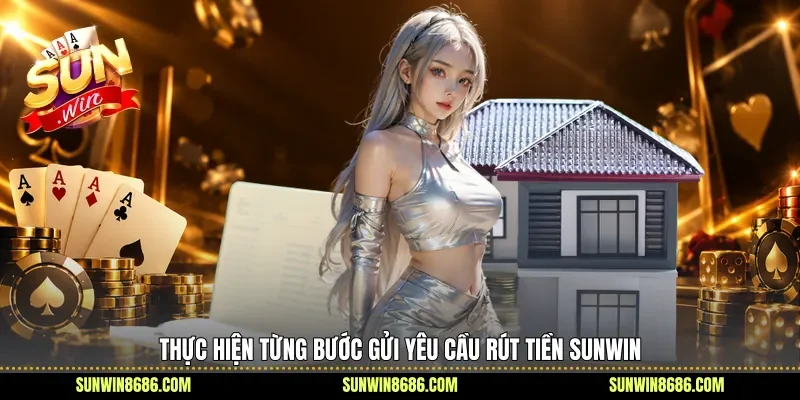 Thực hiện từng bước gửi yêu cầu Rút Tiền Sunwin